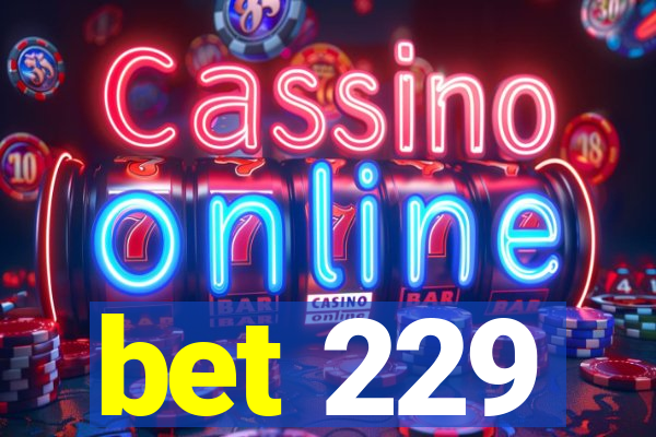 bet 229